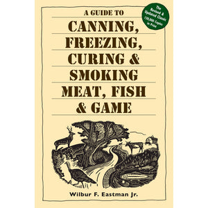 A Guide To Canning, Freezing, Curing & Smoking Meat, Fish & Game