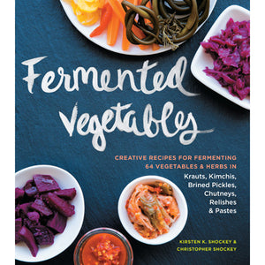 Fermented Vegetables: Creative Recipes for Fermenting 64 Vegetables & Herbs in Krauts, Kimchis, Brined Pickles, Chutneys, Relishes & Pastes