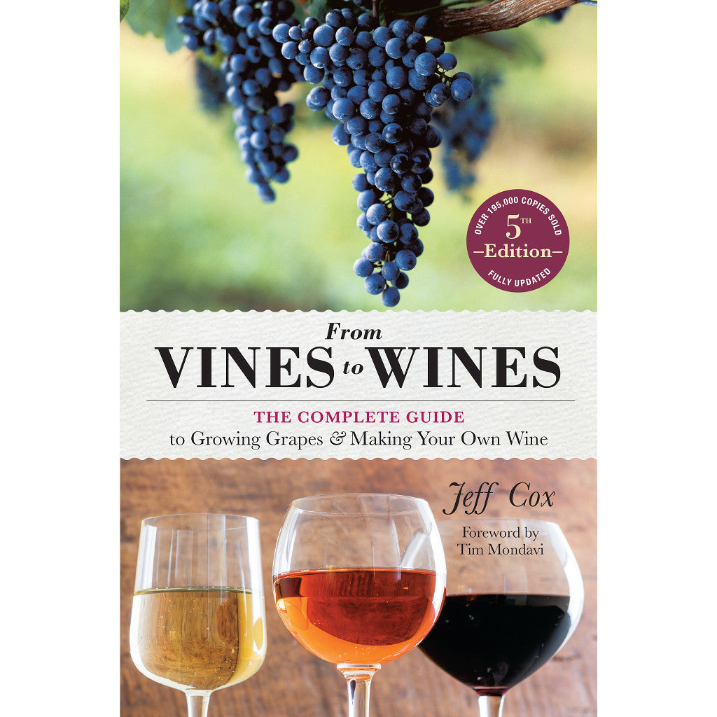 From Vines to Wines, 5th Edition: The Complete Guide to Growing Grapes and Making Your Own Wine