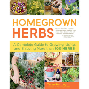 Homegrown Herbs: A Complete Guide to Growing, Using, and Enjoying More than 100 Herbs