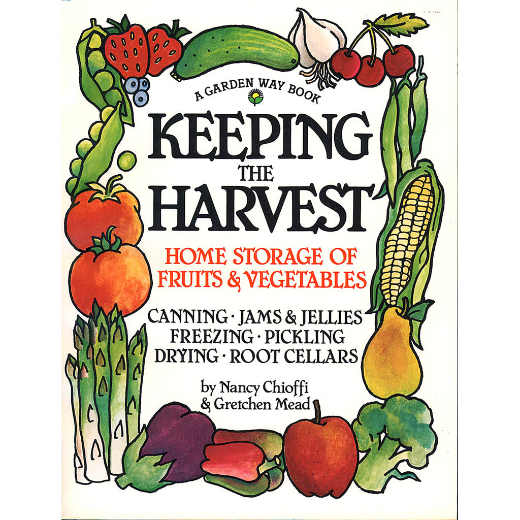 Keeping the Harvest: Preserving Your Fruits, Vegetables and Herbs