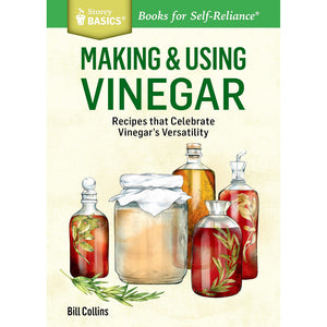 Making & Using Vinegar: Recipes That Celebrate Vinegar's Versatility