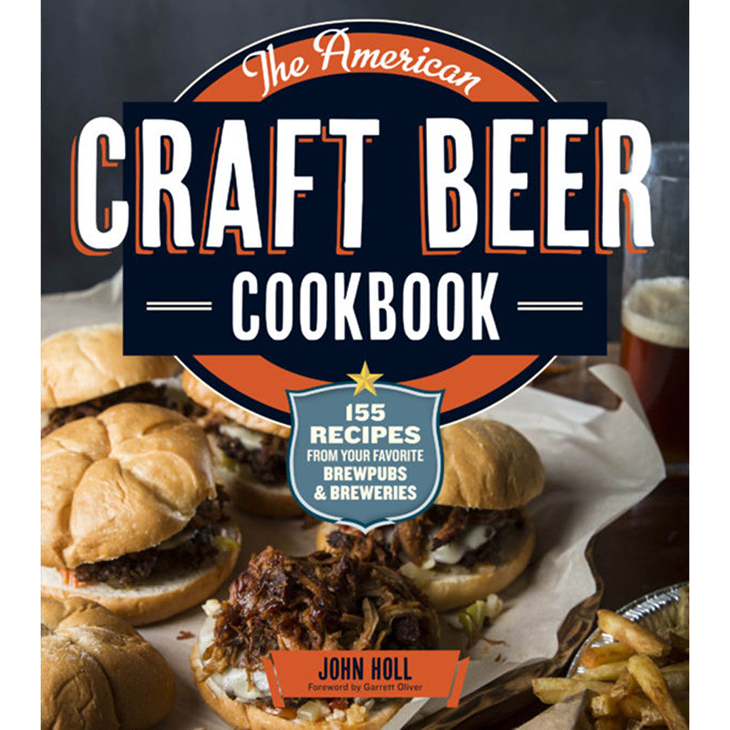 The American Craft Beer Cookbook: 155 Recipes from Your Favorite Brewpubs and Breweries
