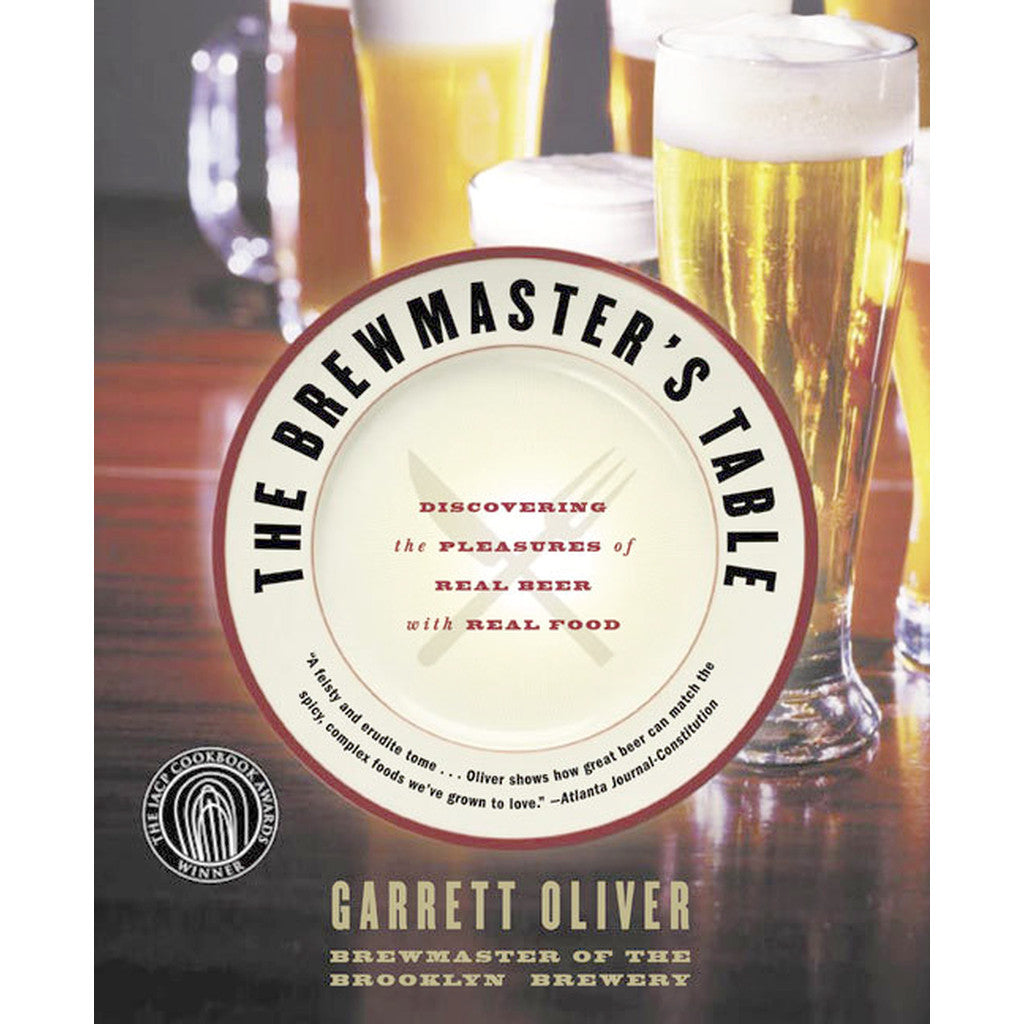 The Brewmaster's Table: <br>Discovering the Pleasures of Real Beer with Real Food