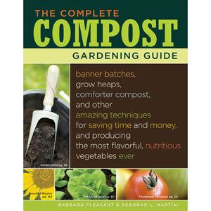 The Complete Compost Gardening Guide: Banner batches, grow heaps, comforter compost, and other amazing techniques for saving time and money, and producing the most flavorful, nutritious vegetables ever.