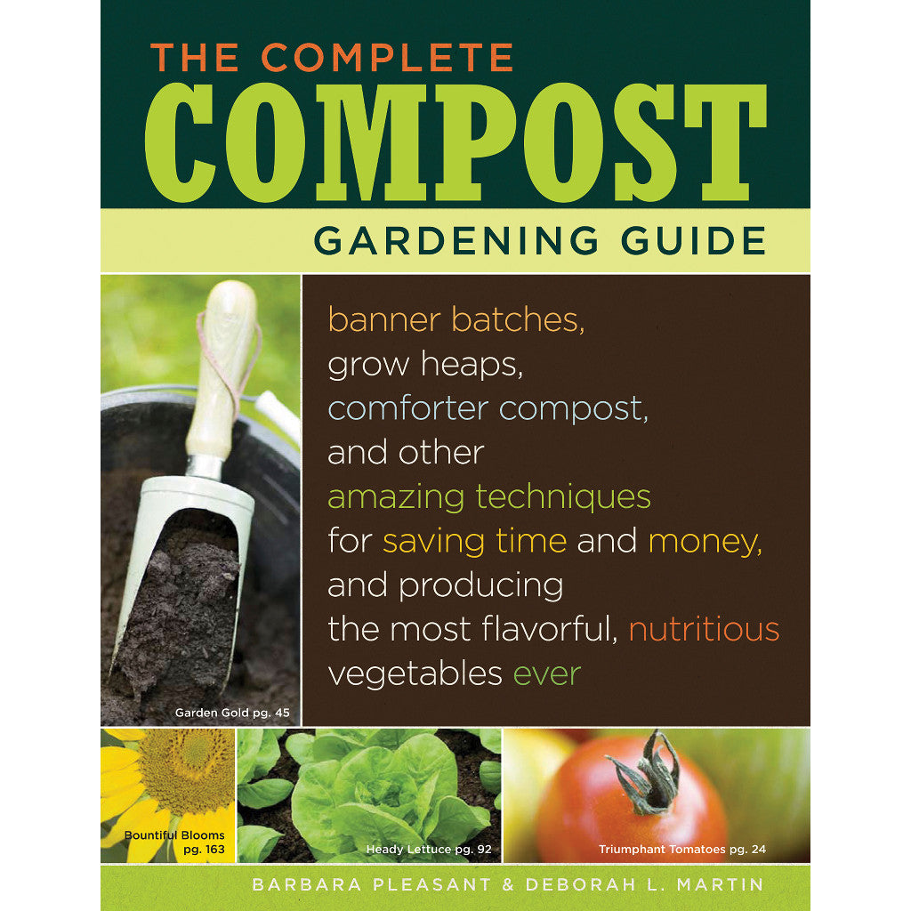 The Complete Compost Gardening Guide: Banner batches, grow heaps, comforter compost, and other amazing techniques for saving time and money, and producing the most flavorful, nutritious vegetables ever.