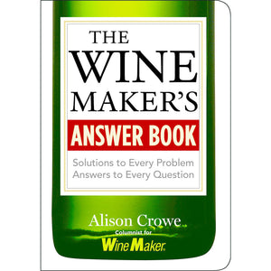 The Wine Maker's Answer Book: Solutions to Every Problem; Answers to Every Question